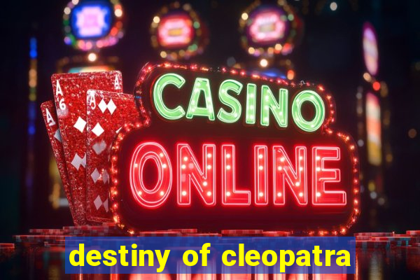 destiny of cleopatra